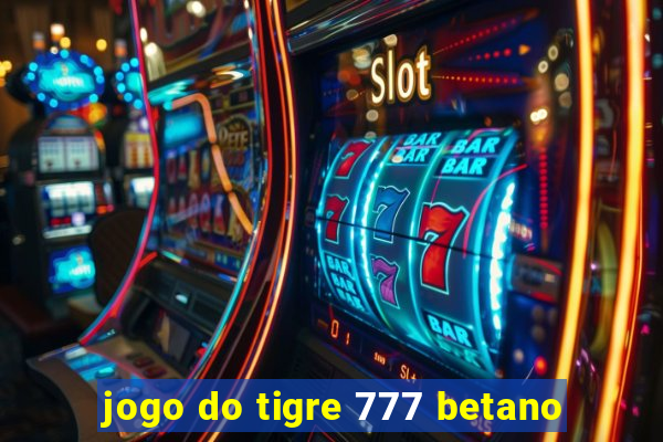 jogo do tigre 777 betano